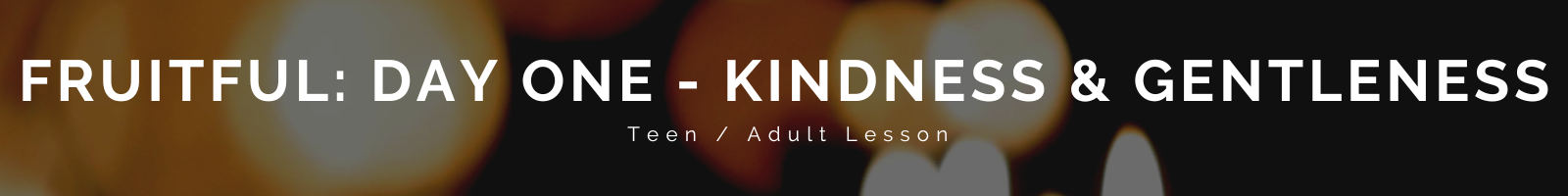 banner with glowing candlelight in the background and the title Fruitful: Day One - Gentleness & Kindness