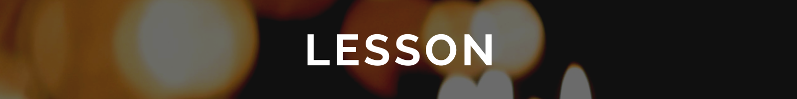Banner showing blurred lights in the background with words overlayed saying Lesson